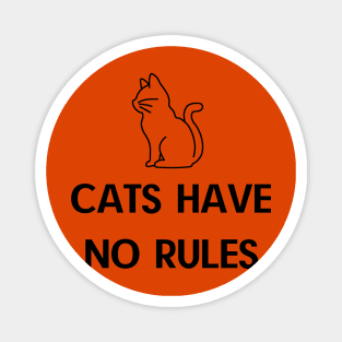 CATS HAVE NO RULES Magnet